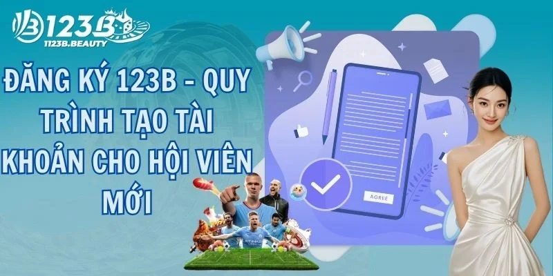 Đăng Ký 123B - Quy Trình Tạo Tài Khoản Cho Hội Viên Mới