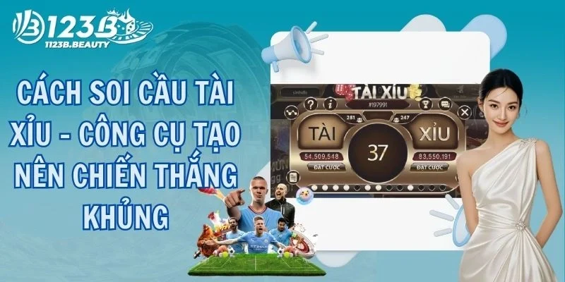 Cách Soi Cầu Tài Xỉu - Công Cụ Tạo Nên Chiến Thắng Khủng