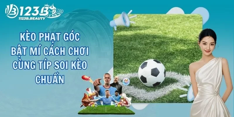 Kèo Phạt Góc - Bật Mí Cách Chơi Cùng Típ Soi Kèo Chuẩn